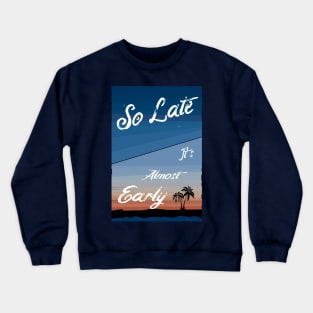 So Late Crewneck Sweatshirt